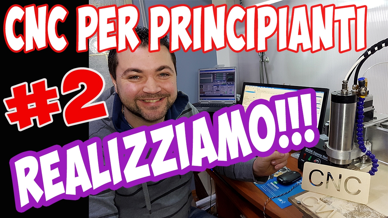 CNC Per Principianti - Realizziamo in Pratica Passo Passo - #2