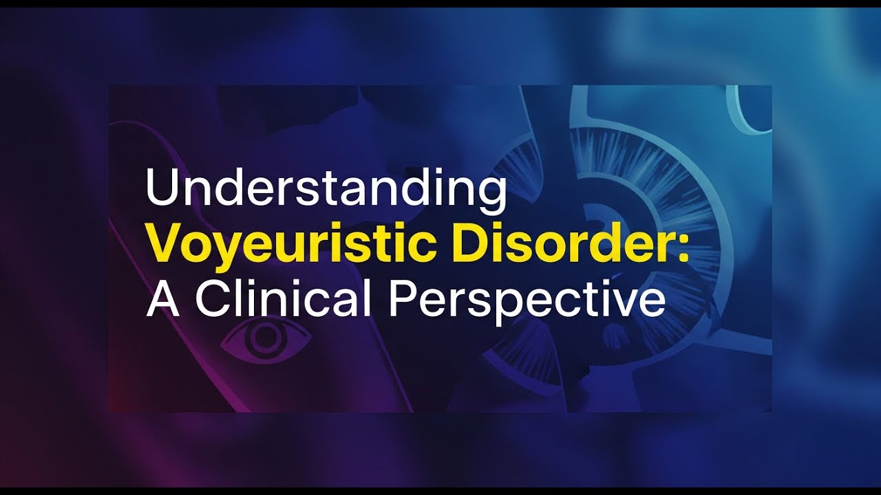🔴Understanding Voyeuristic Disorder: A Clinical Perspective