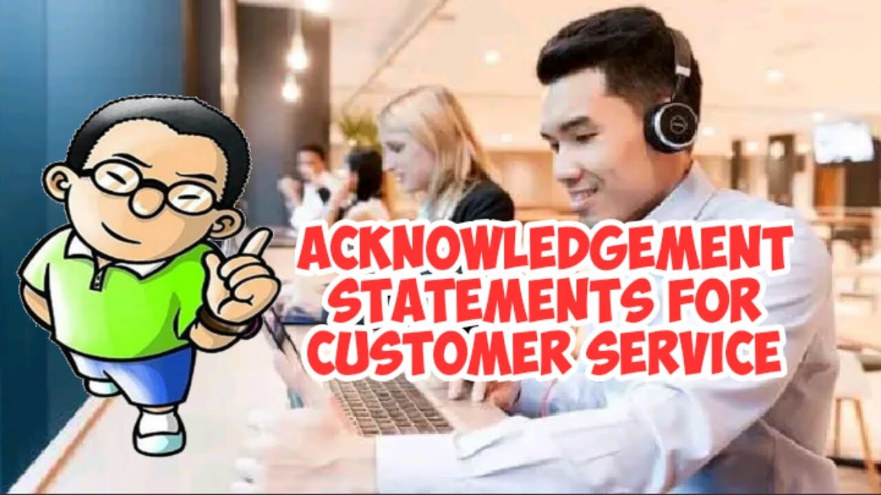 ACKNOWLEDGEMENT STATEMENTS FOR CUSTOMER SERVICE