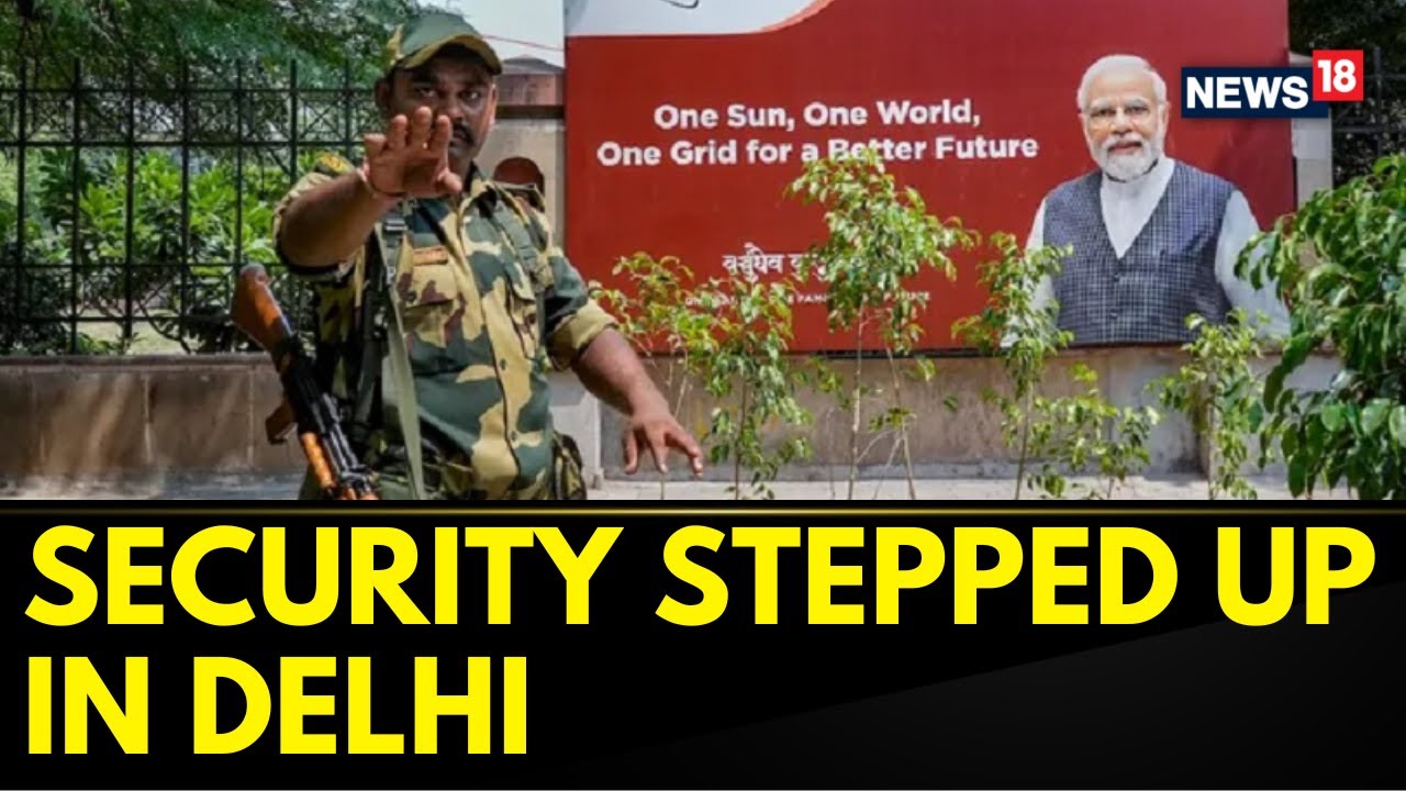 G20 Summit India 2023 | Security Is Stepped Up As Foreign Delegates Start Landing In Delhi | News18