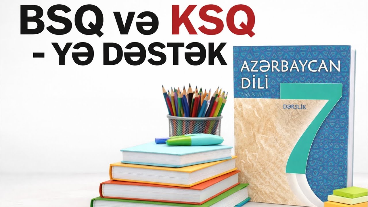 7-ci sinif. KSQ və BSQ - yə dəstək 