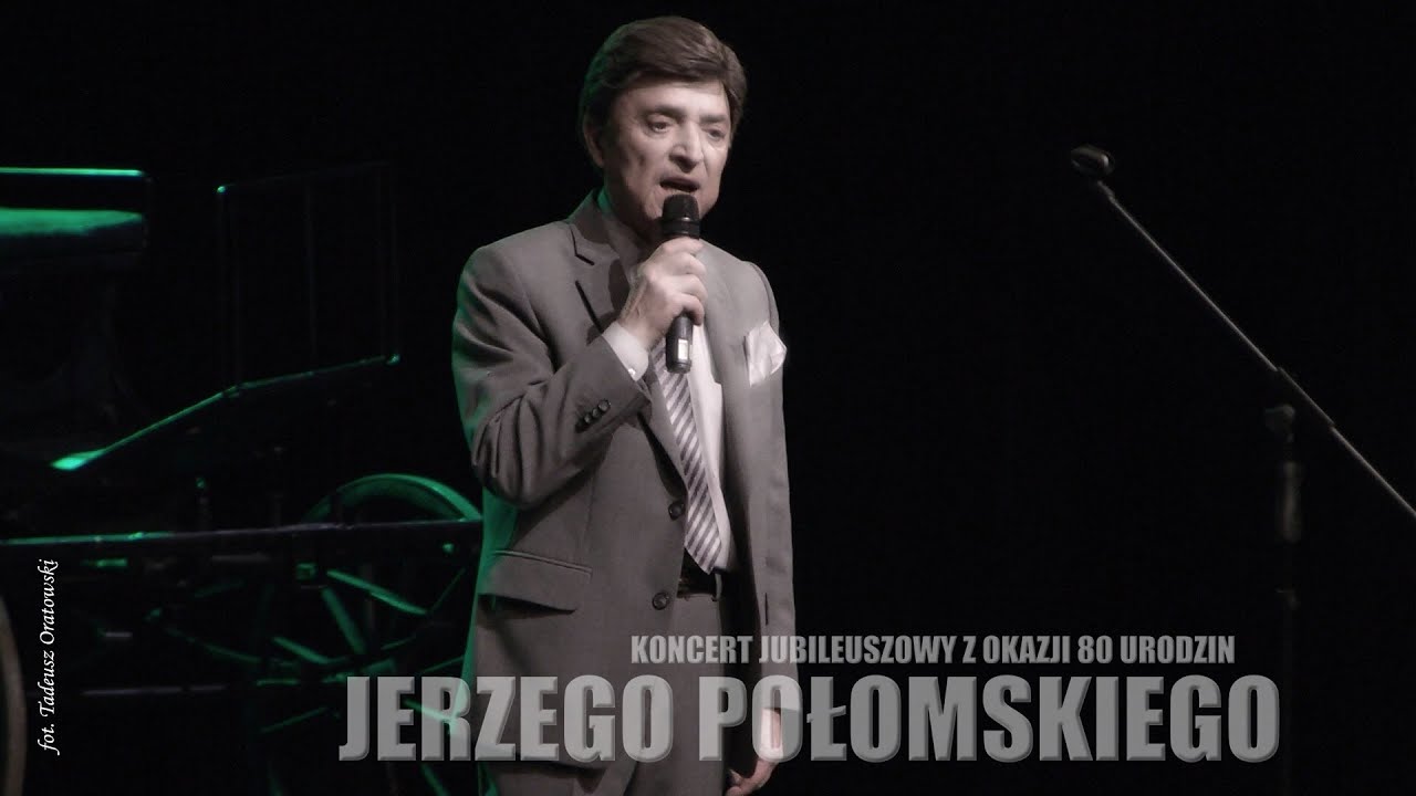 KONCERT JUBILEUSZOWY Z OKAZJI 80 URODZIN JERZEGO POŁOMSKIEGO
