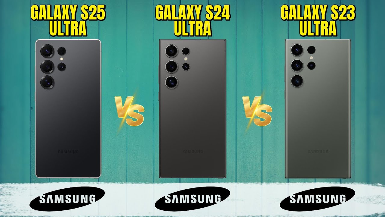 Samsung Galaxy S25 Ultra Vs Samsung Galaxy S24 Ultra Vs Samsung Galaxy S23 Ultra | Comparison |
