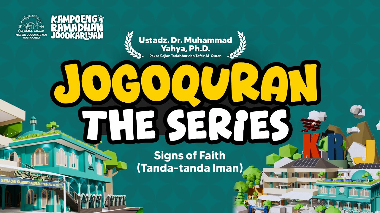 Ust. Dr. Muhammad Yahya, Ph.D: Sign Of Faith (Tanda-Tanda Iman) | JOGOQURAN eps. 5