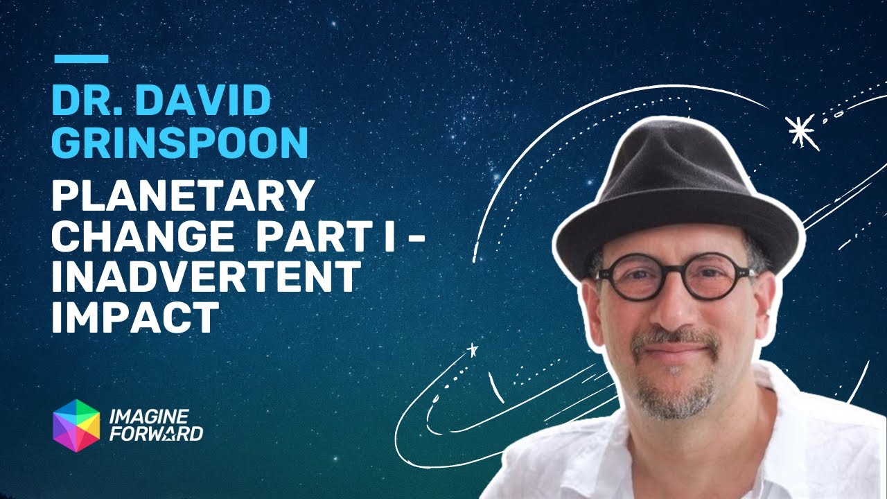 Planetary Change - Part I - Inadvertent Impact with Dr. David Grinspoon