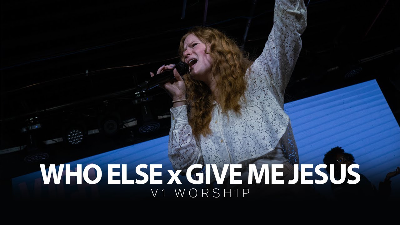 Who Else, Give Me Jesus | V1 Worship