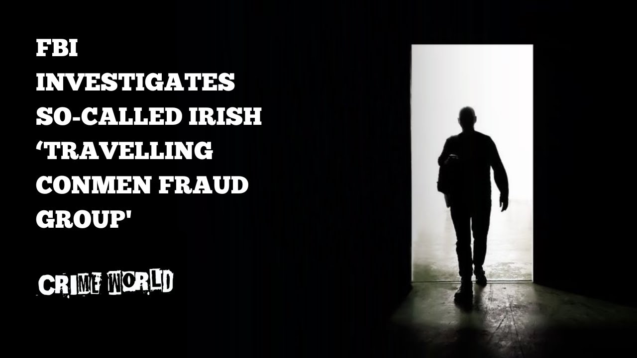 FBI investigates so-called Irish 'Travelling Conmen Fraud Group'