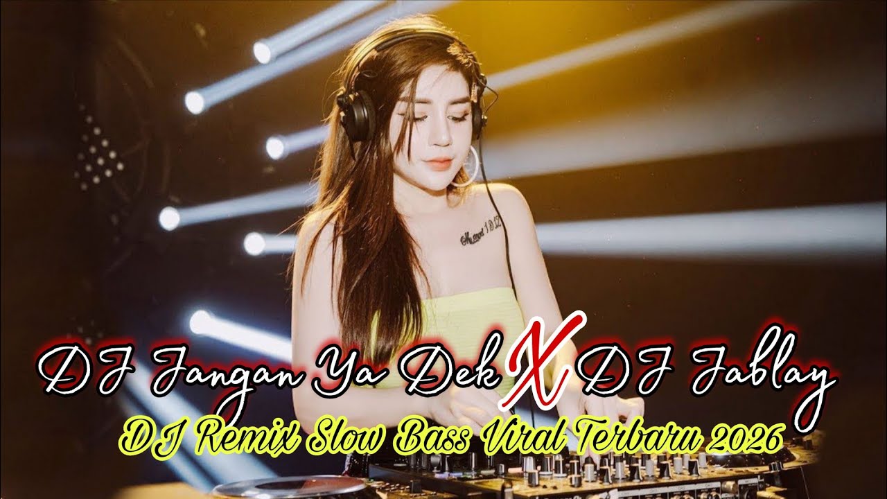 DJ Jangan Ya Dek X DJ Jablay - DJ remix slow bass viral terbaru 2026