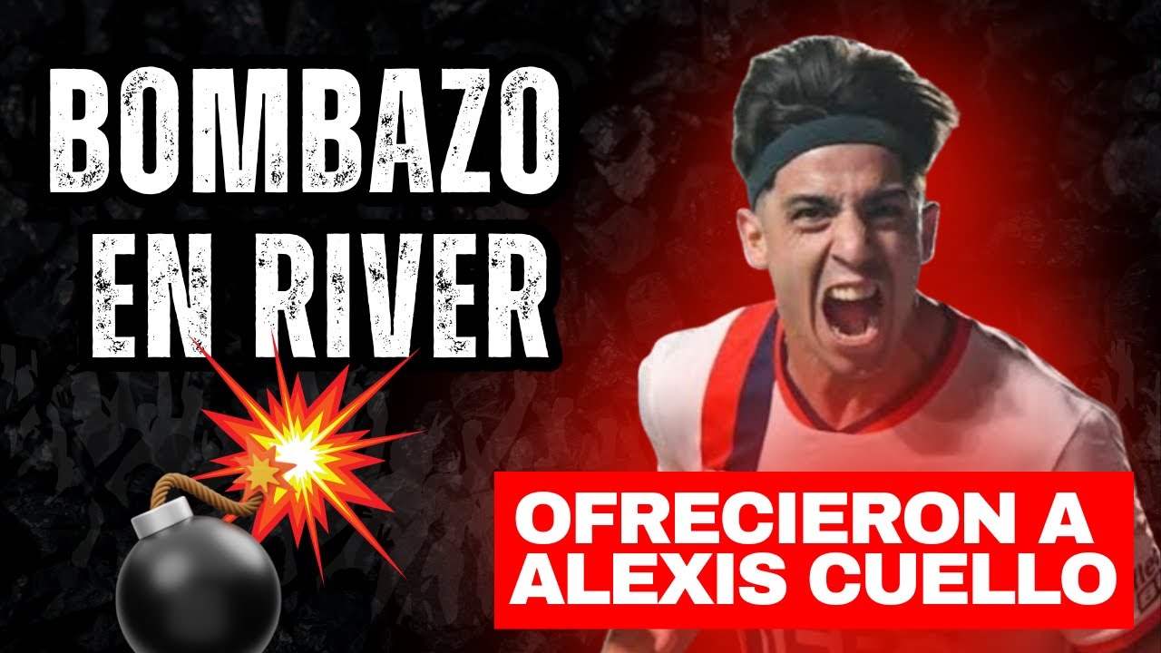 💣💥BOMBAZO EN RIVER: &iexcl;OFRECIERON A ALEXIS CUELLO!