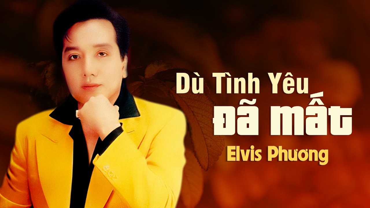 Dù Tình Yêu Đã Mất (Đỗ Cung La) - Elvis Phương