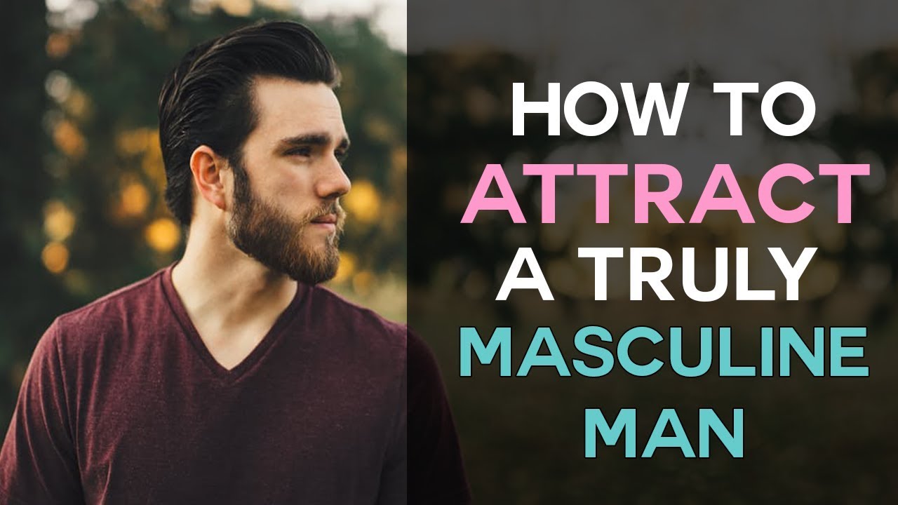 How To Attract A Truly Masculine Man