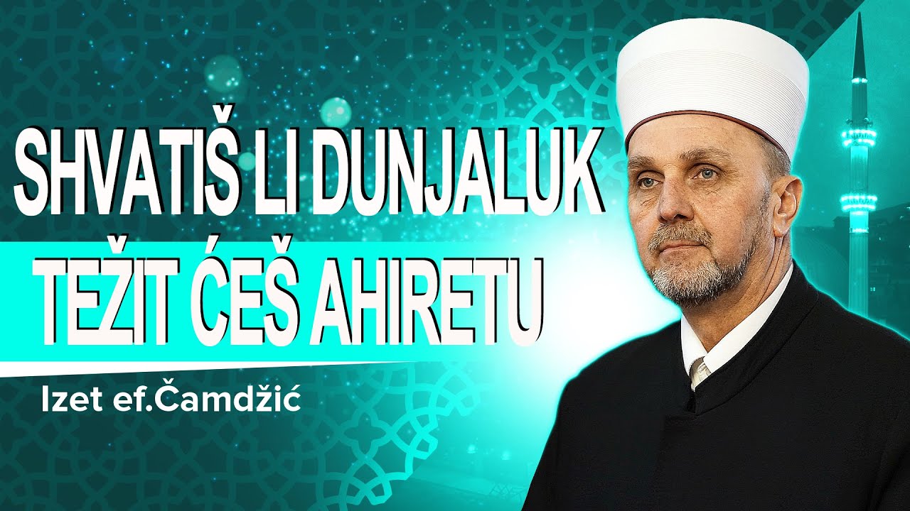 Shvatiš li dunjaluk, težit ćeš ahiretu