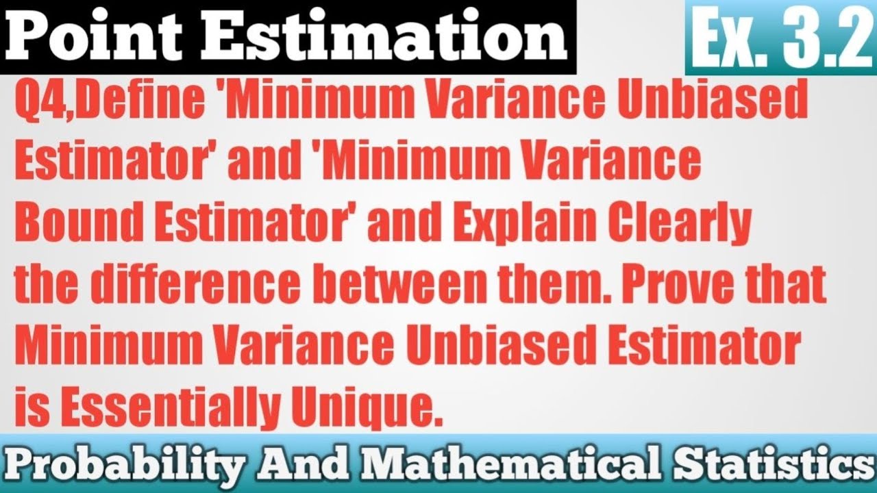 Q4. Define MVUE , MVBE & Explain Clearly The Difference Between Them, Prove That MVUE Is Unique.