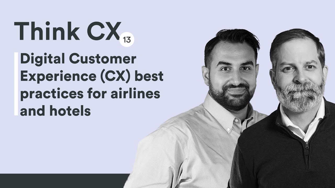 Think CX, Part 13: Digital Customer Experience (CX) best practices for airlines and hotels