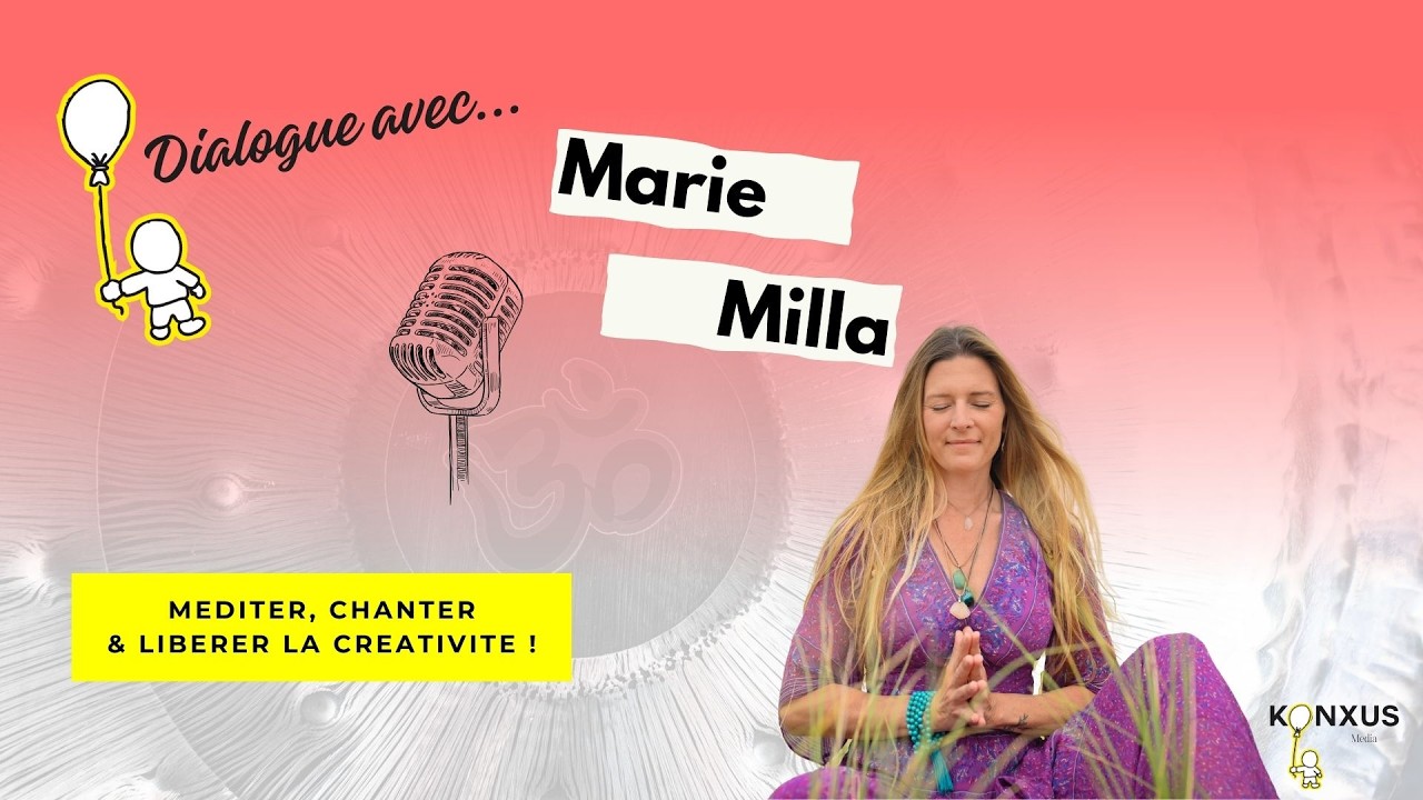 Marie Milla : Le pouvoir des sons pour méditer et se reconnecter à soi | Interview Konxus Média