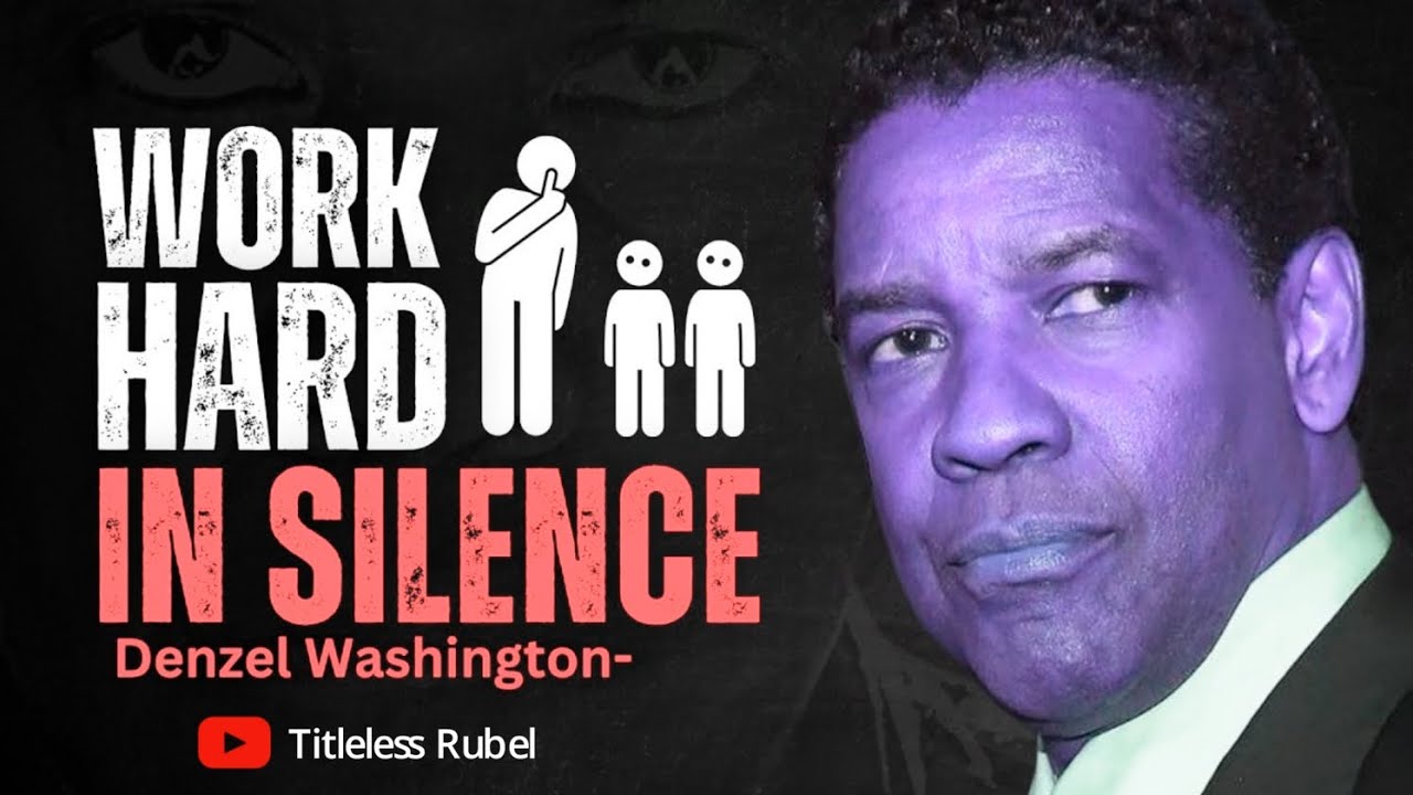 WORK HARD IN SILENCE//DENZEL WASHINGTON//MOTIVATIONAL SPEECH// MOTIVATION PODCAST//Titleless Rubel