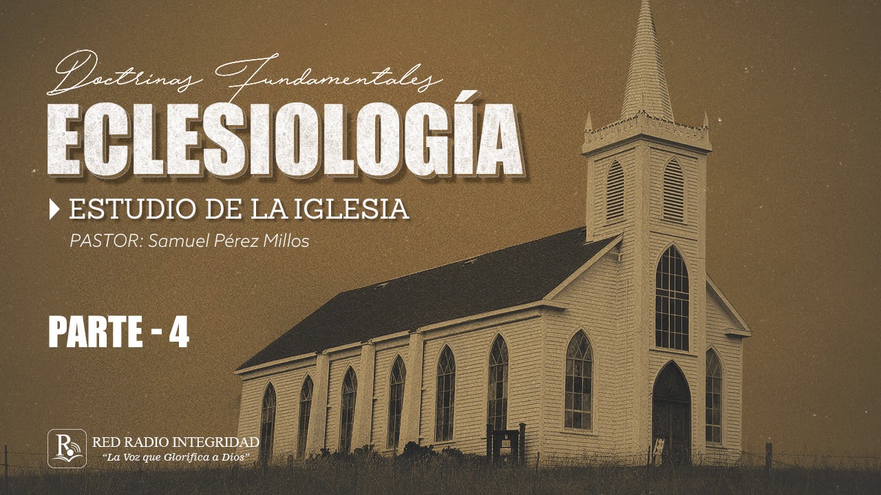 04 - ECLESIOLOGÍA (estudio de la iglesia) - Pastor: Samuel Pérez Millos
