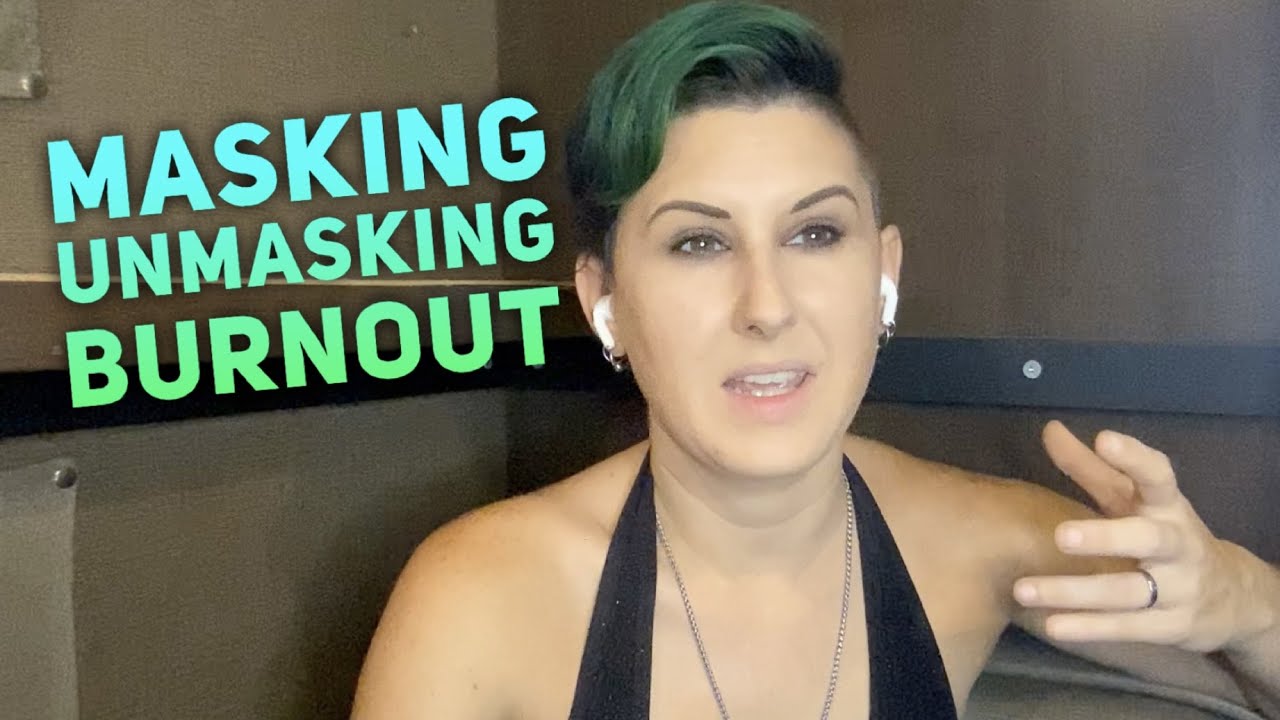 Autistic and NeuroDivergent Masking, Unmasking, and Burnout