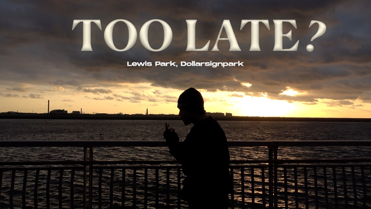 Lewis Park, Dollarsignpark - TOO LATE? (Official Video)