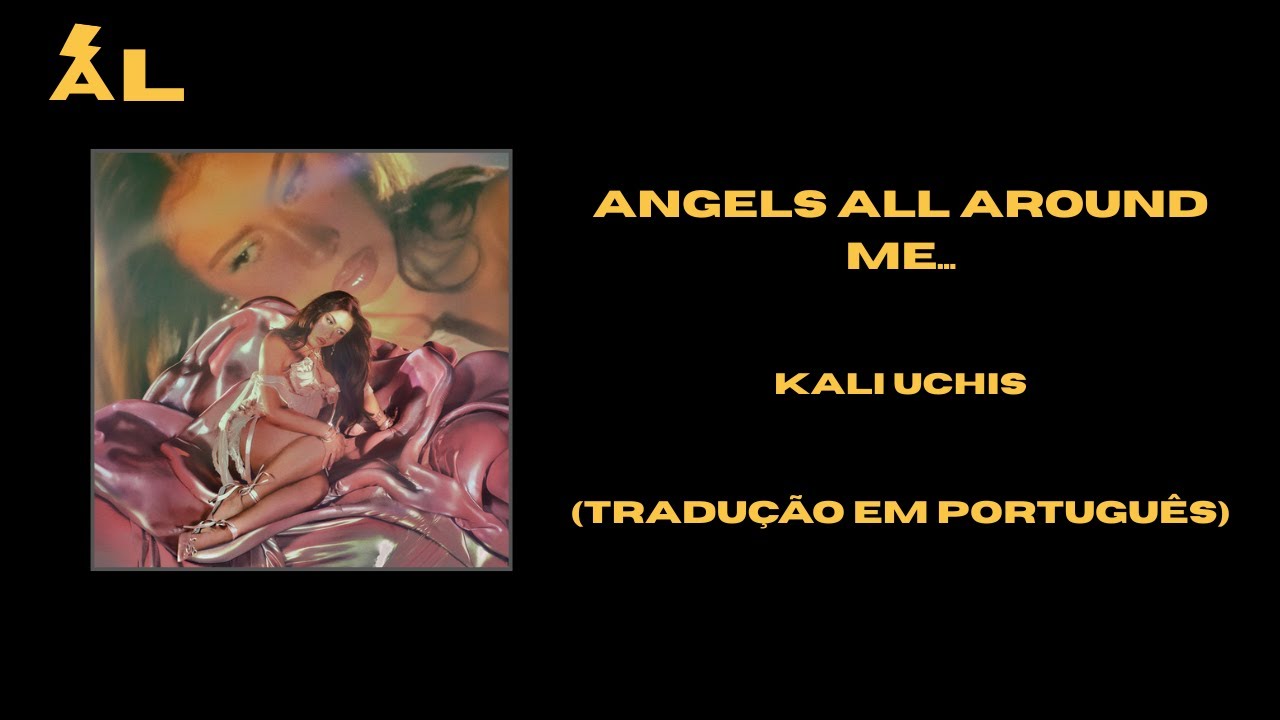 Angels All Around Me... - Kali Uchis (Tradução em Português)