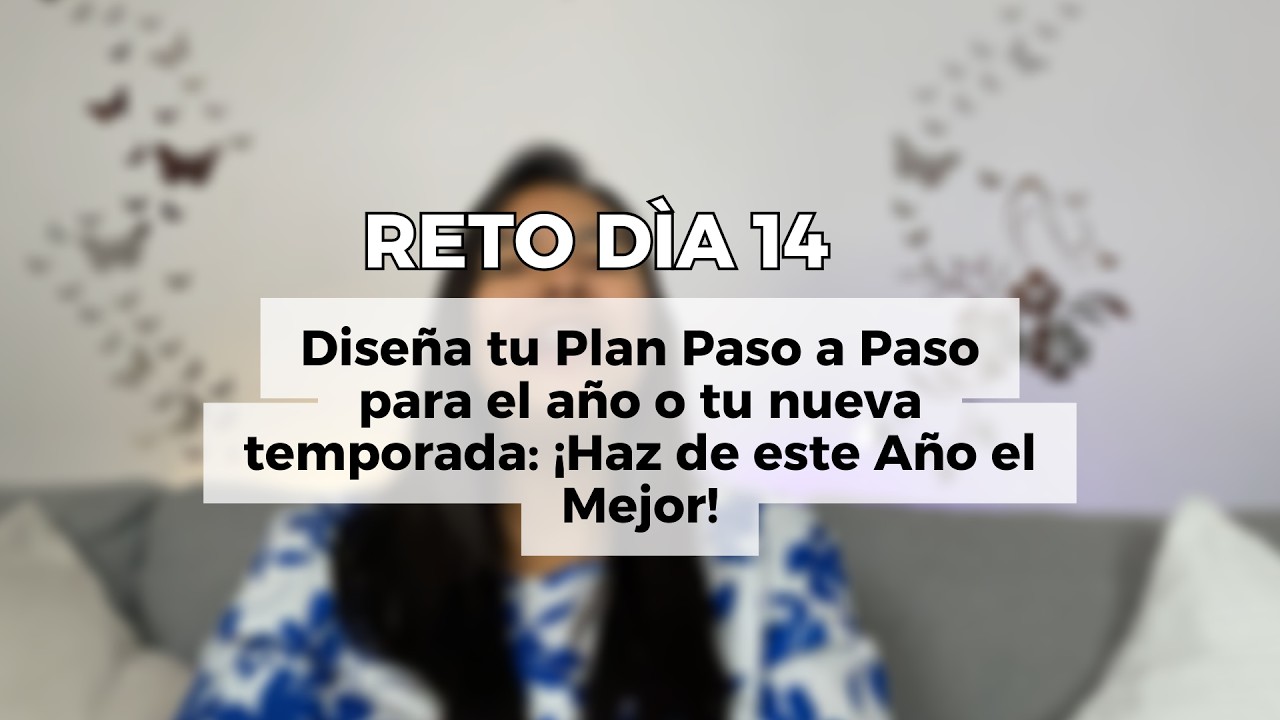Día 14 - Diseña tu Plan Paso a Paso para tu nueva temporada: ¡Haz de este Año el Mejor!
