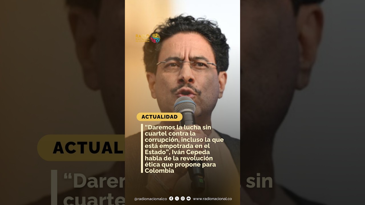 “DAREMOS LA LUCHA SIN CUARTEL CONTRA LA CORRUPCIÓN, INCLUSO LA EMPOTRADA EN EL ESTADO”, Iván Cepeda
