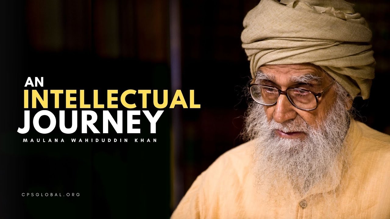 An Intellectual journey | 1 May 2011 - Maulana Wahiduddin Khan