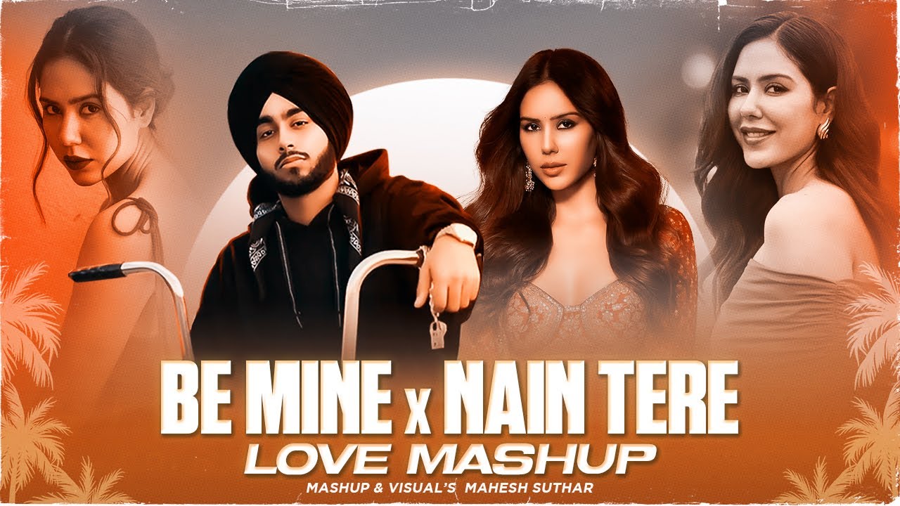 Be Mine X Nain Tere Mashup ( Mahesh Suthar Mashup ) Shubh X One Love X Her Etc
