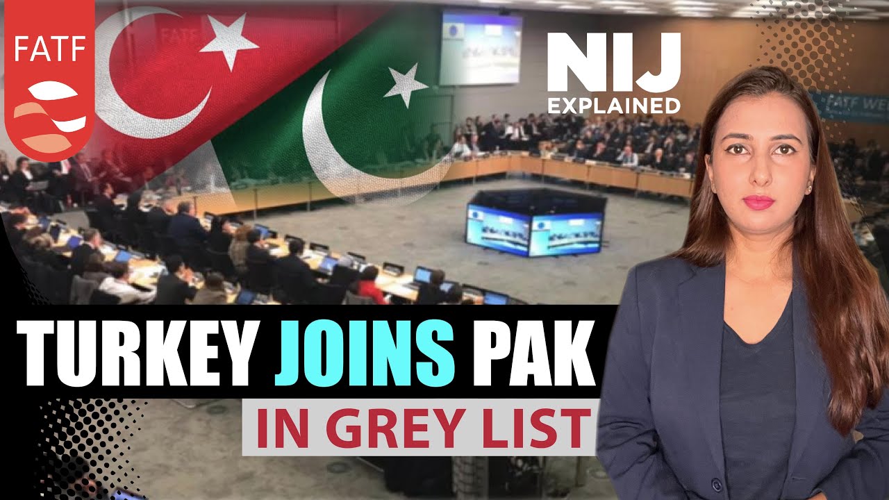 What is FATF? Turkey joins its best friend Pakistan in the FATF Grey List