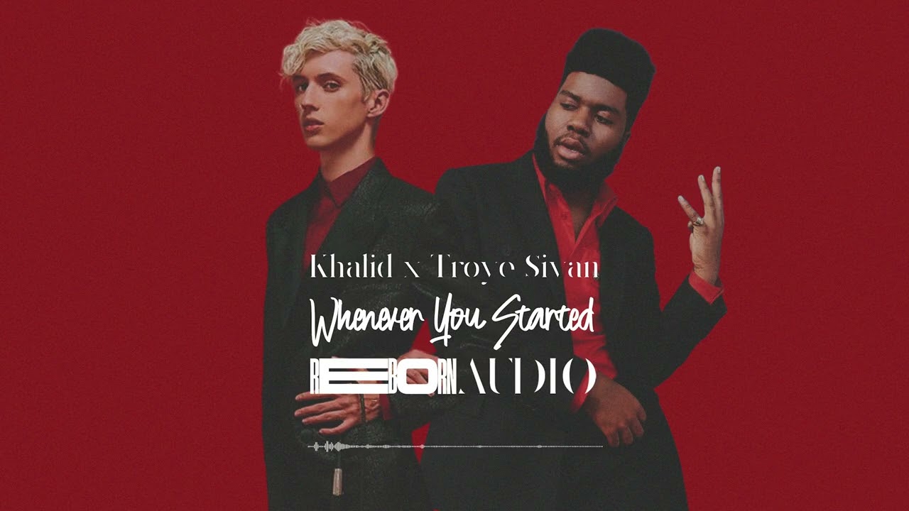 Khalid x Troye Sivan - Whenever You Started