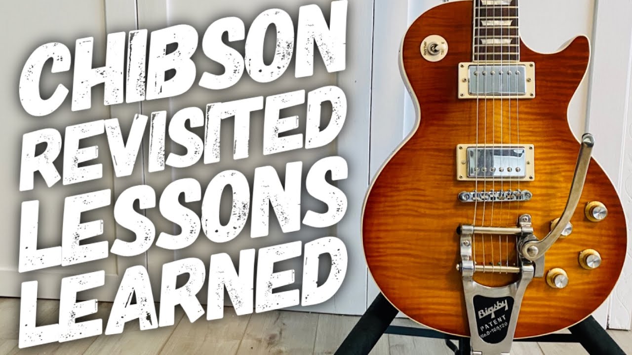 Chibson Revisited - 5 Years of Lessons Learned with a Fake Gibson Les Paul