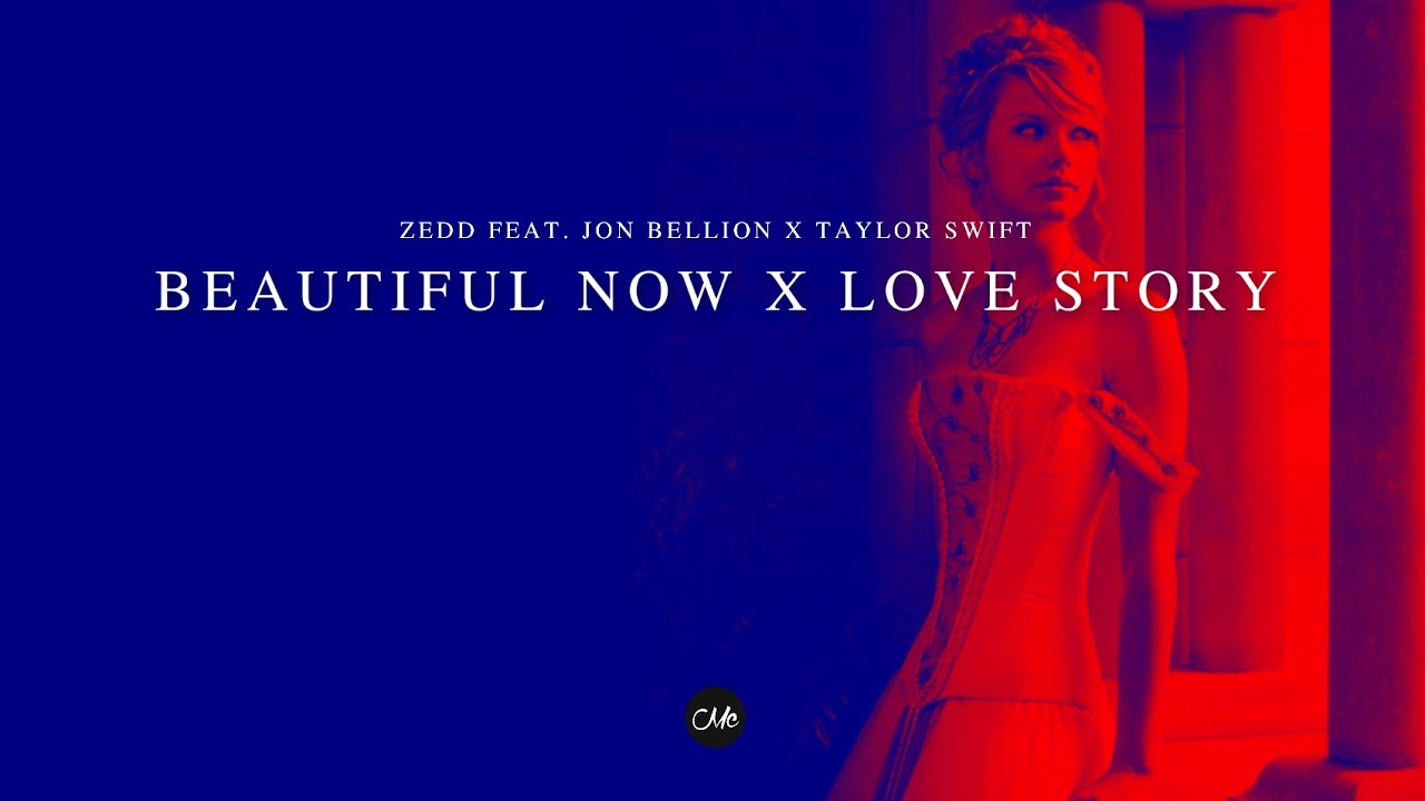 Zedd feat. Jon Bellion x Taylor Swift - Beautiful Now x Love Story (Martin Jackwell Mashup)