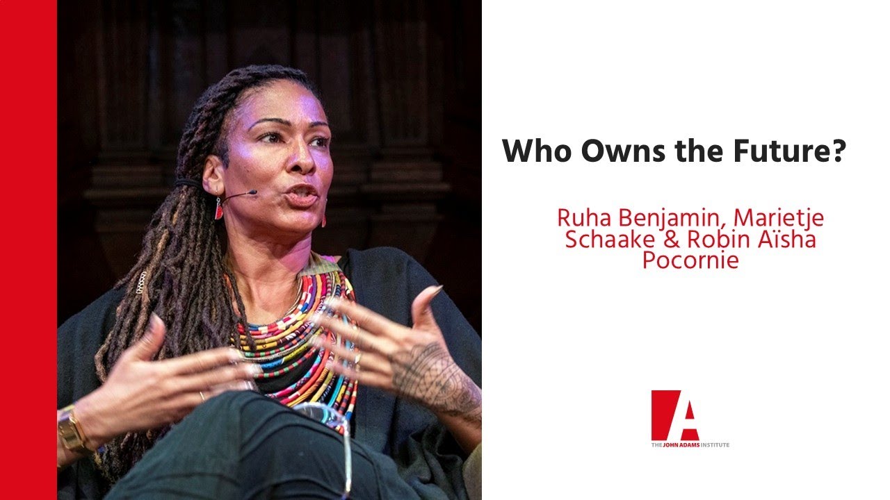 Owns the Future? Ruha Benjamin, Marietje Schaake & Robin Aïsha Pocornie