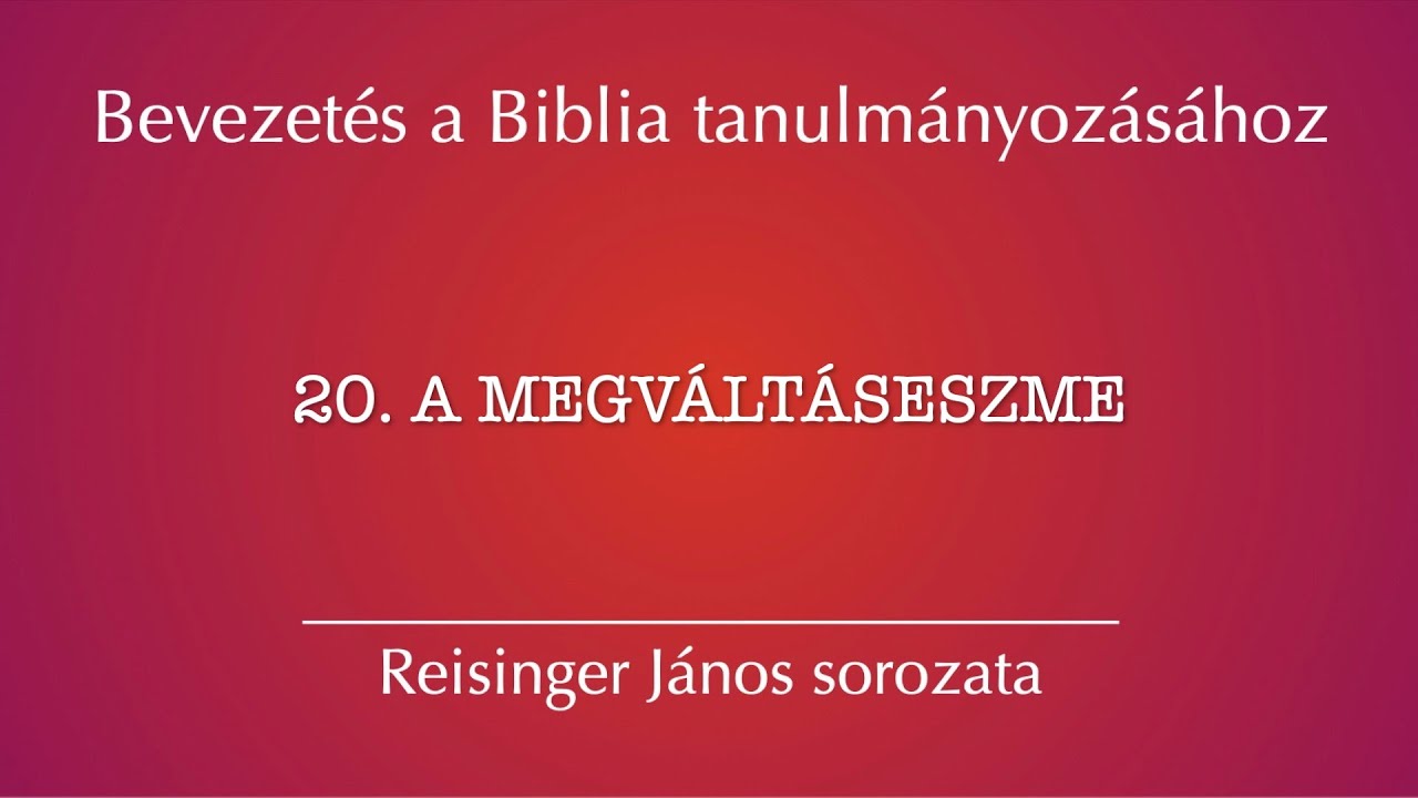 20. A megváltáseszme – Bevezetés a Biblia tanulmányozásához, Reisinger János