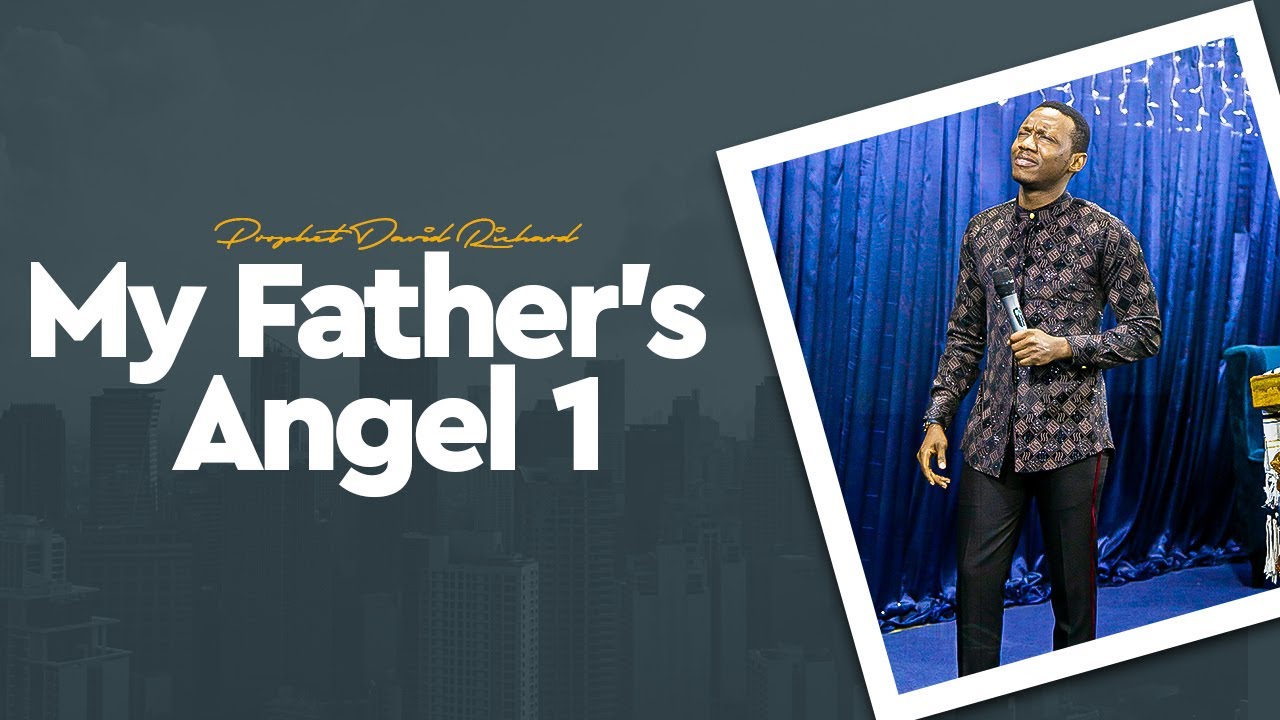 My Father's Angels Part 1 | Prophet David Richard