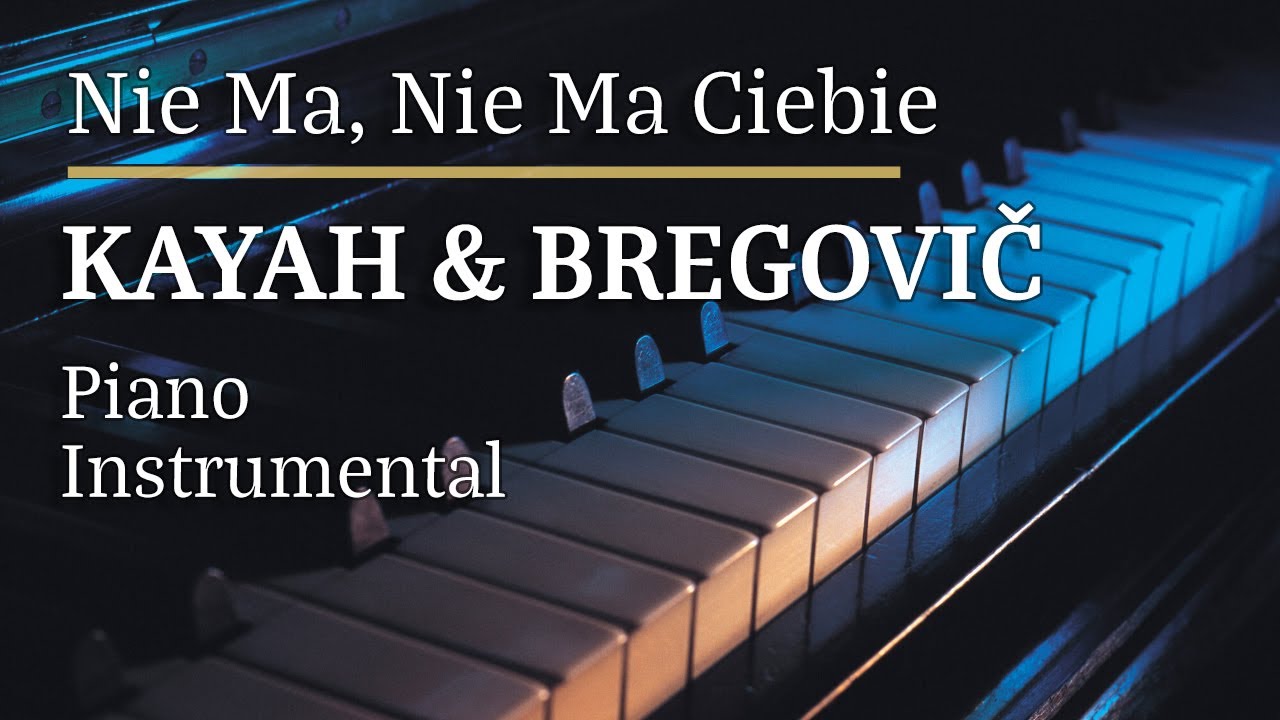 Kayah & Bregovič Nie Ma, Nie Ma Ciebie Piano Karaoke Version Tonacja: Ab min []