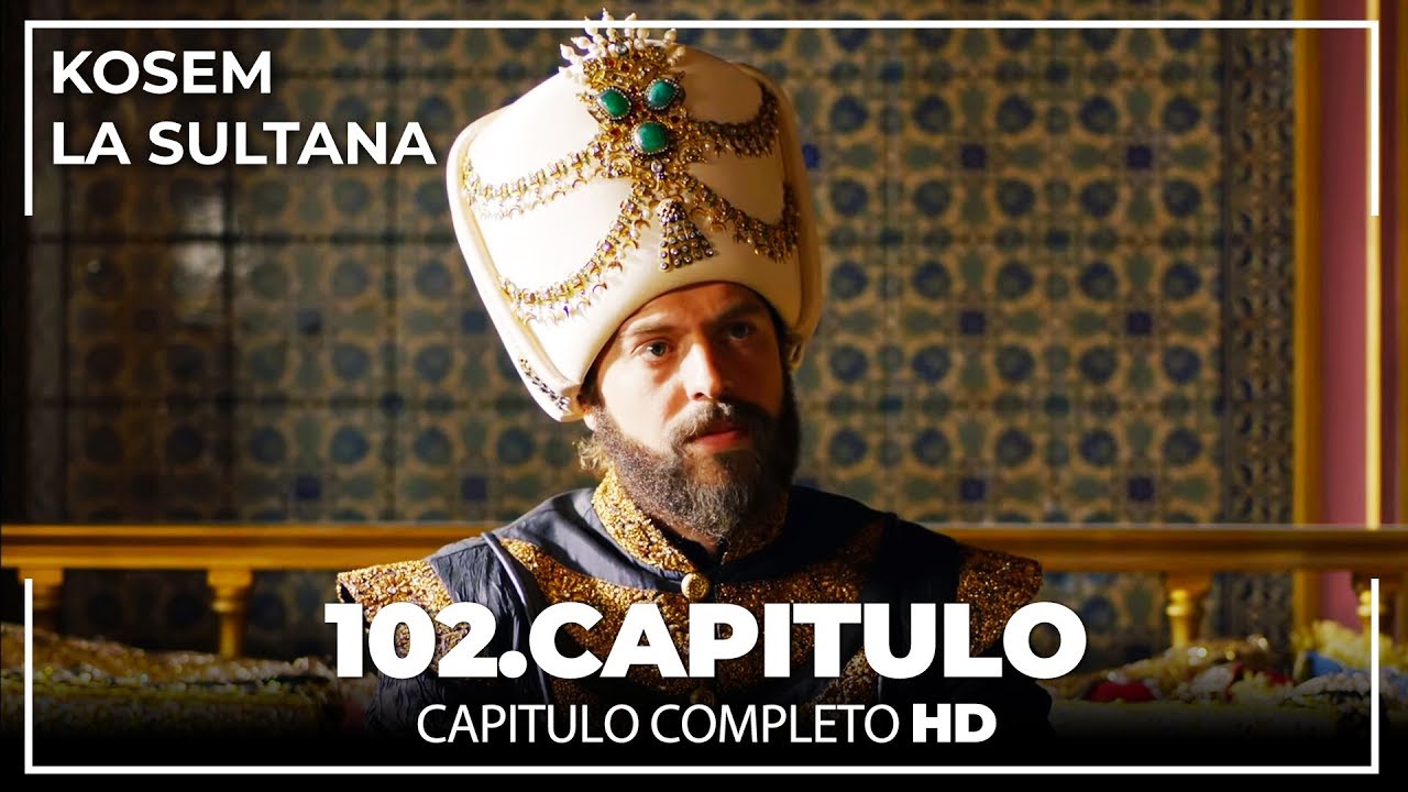 Kosem La Sultana | Capítulo 102
