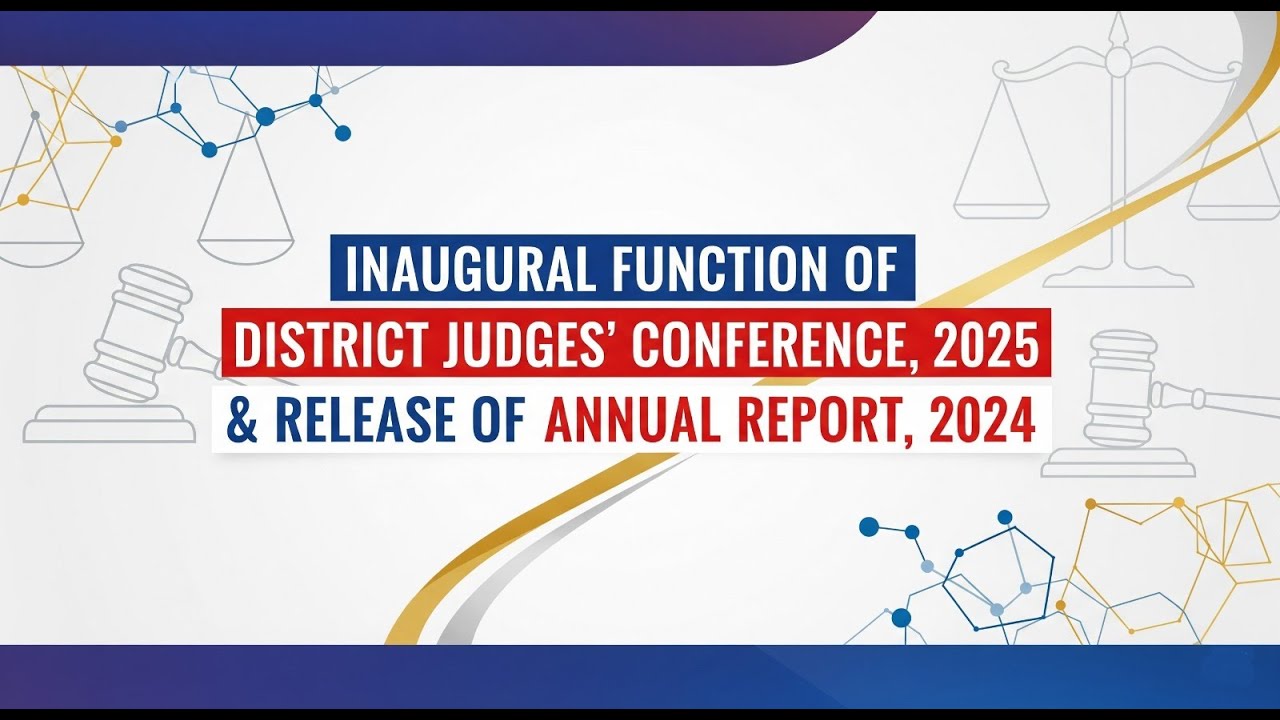 INAUGURAL FUNCTION OF DISTRICT JUDGES&rsquo; CONFERENCE, 2025 &  RELEASE OF ANNUAL REPORT, 2024