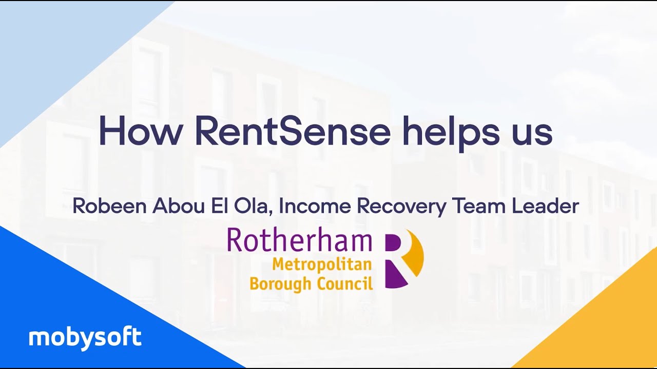 How RentSense Helps Us: Robeen Abou El Ola - Rotherham Metropolitan Borough Council - Mobysoft