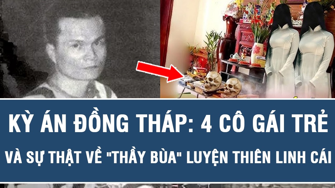 Kỳ án Đồng Tháp: 4 cô gái trẻ và sự thật về 