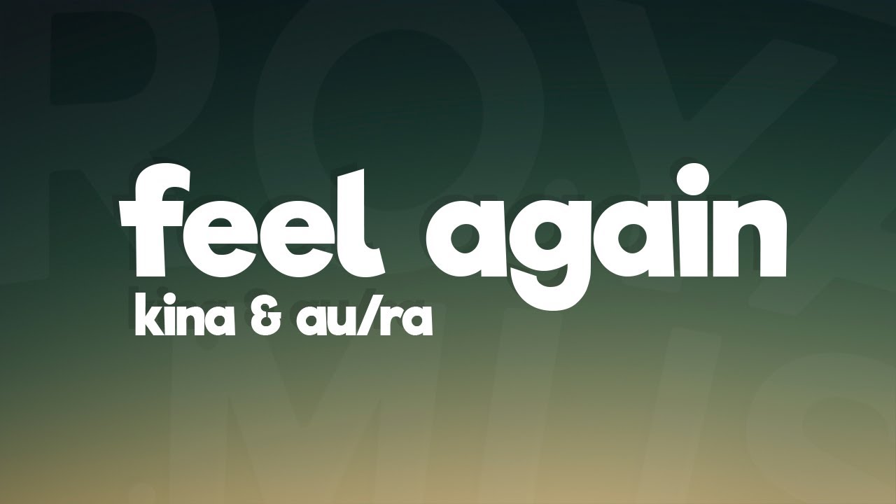 Kina, Au/Ra - Feel Again (Lyrics)