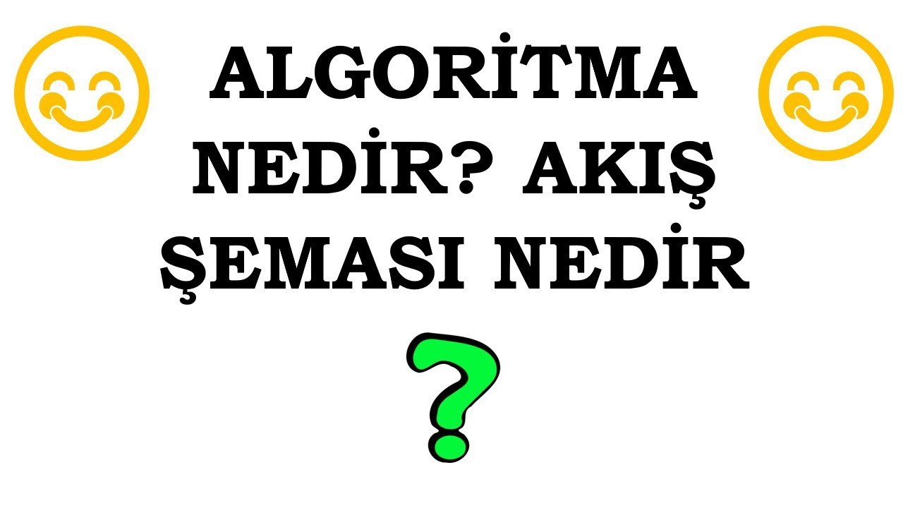 Algoritma Nedir, Akış Şeması Nedir Örneklerle Anlatım