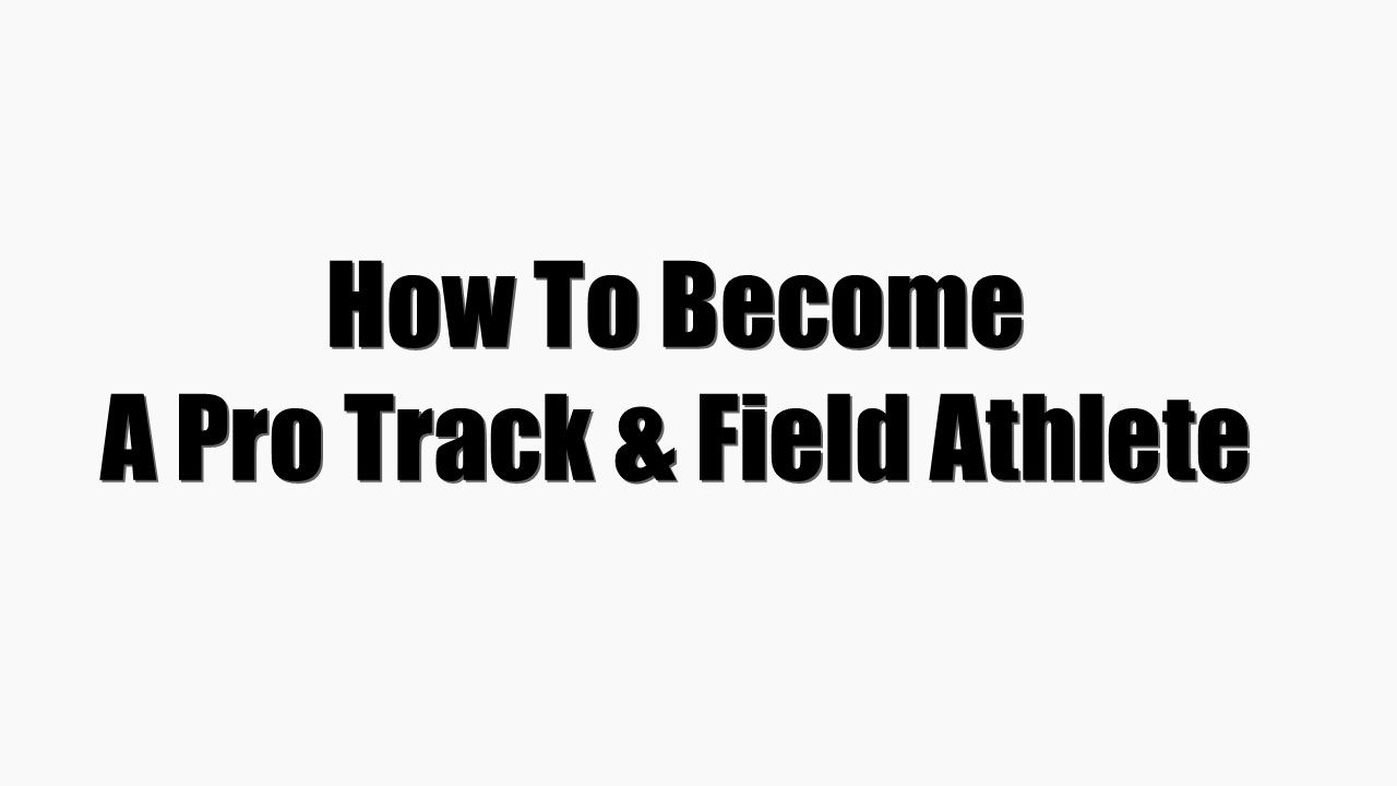 Track and Field - How To Go Pro