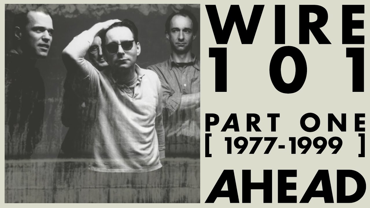 A Wire Primer (Part 1) - Ahead: 20 Essential Wire Songs from the 20th Century