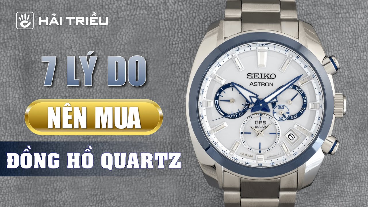 7 Lý do nên chọn đồng hồ Quartz có thể bạn chưa biết I Kiến thức đồng hồ