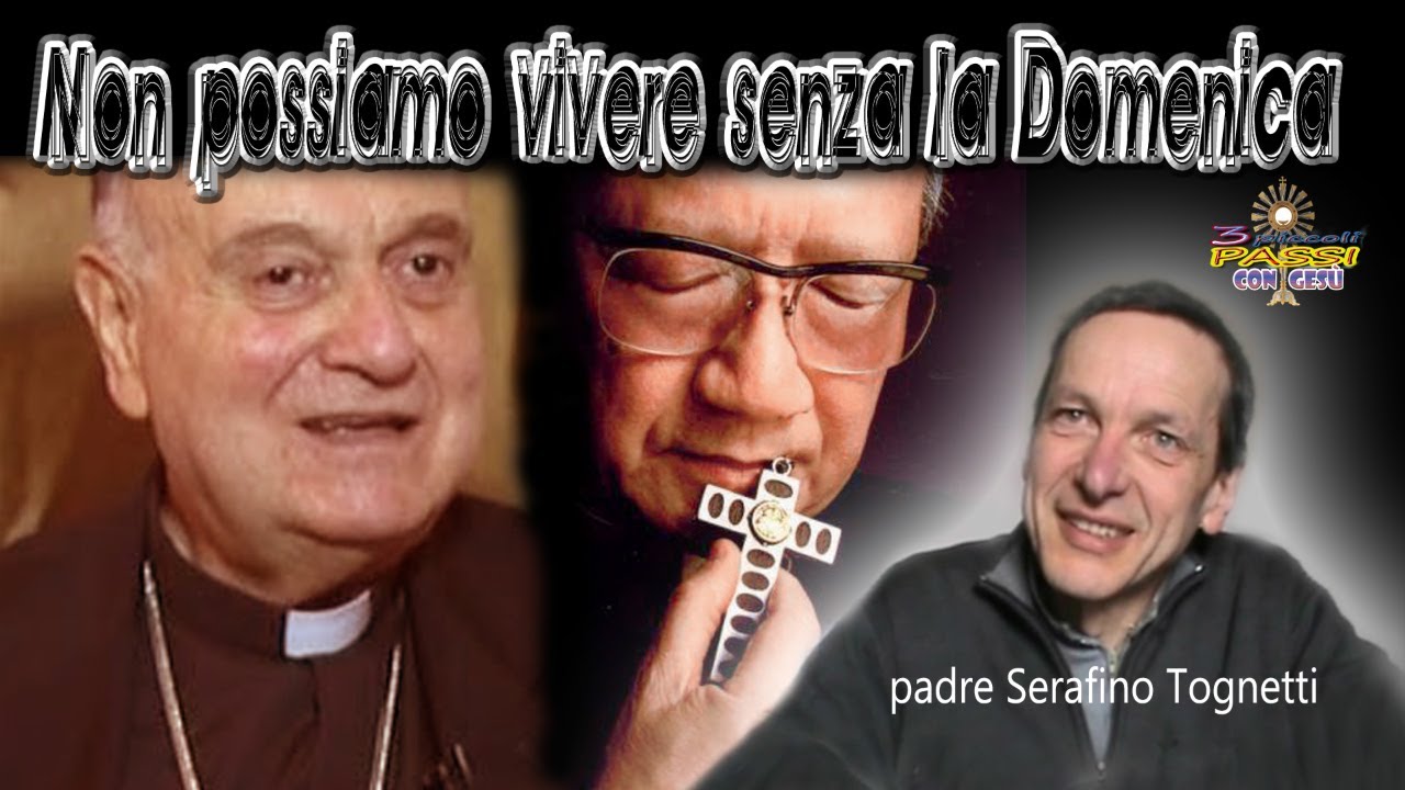 Padre Serafino Tognetti - Non possiamo vivere senza la Domenica - 3 Piccoli Passi con Gesù