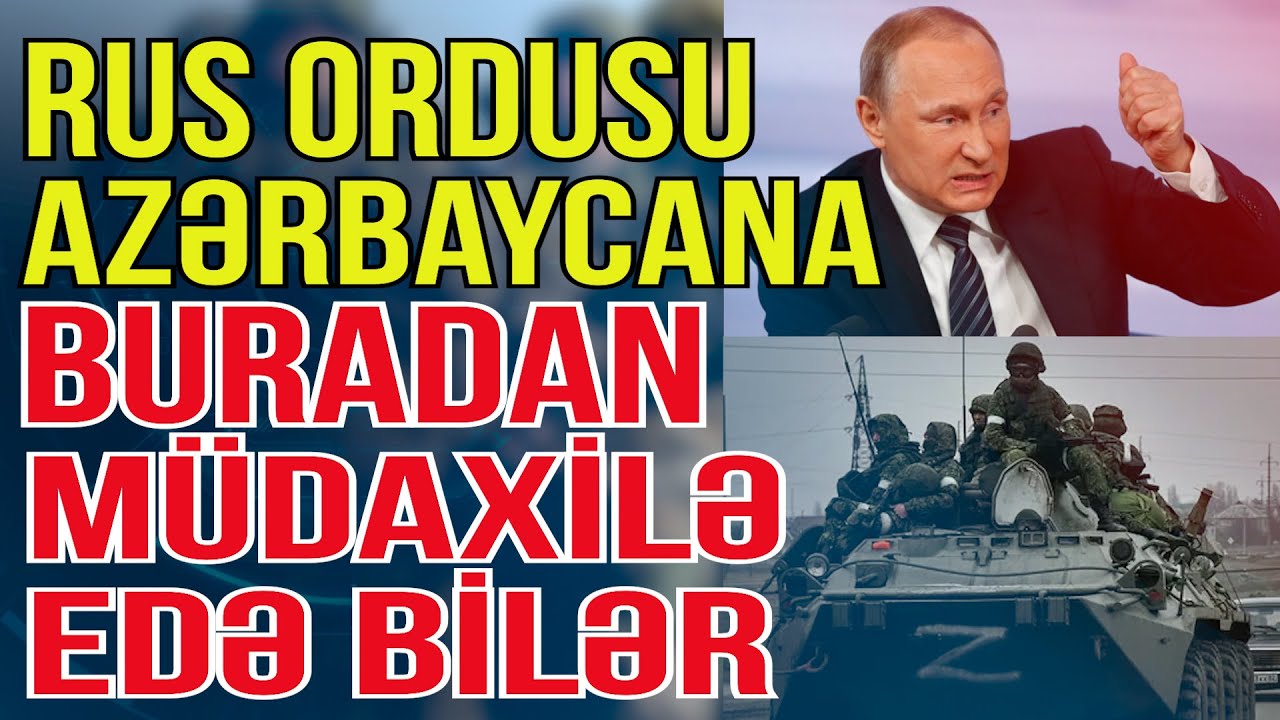 Rusiyanın Azərbaycana hərbi müdaxilə ssenarisi - Bu ərazidən ola bilər - Media Turk TV