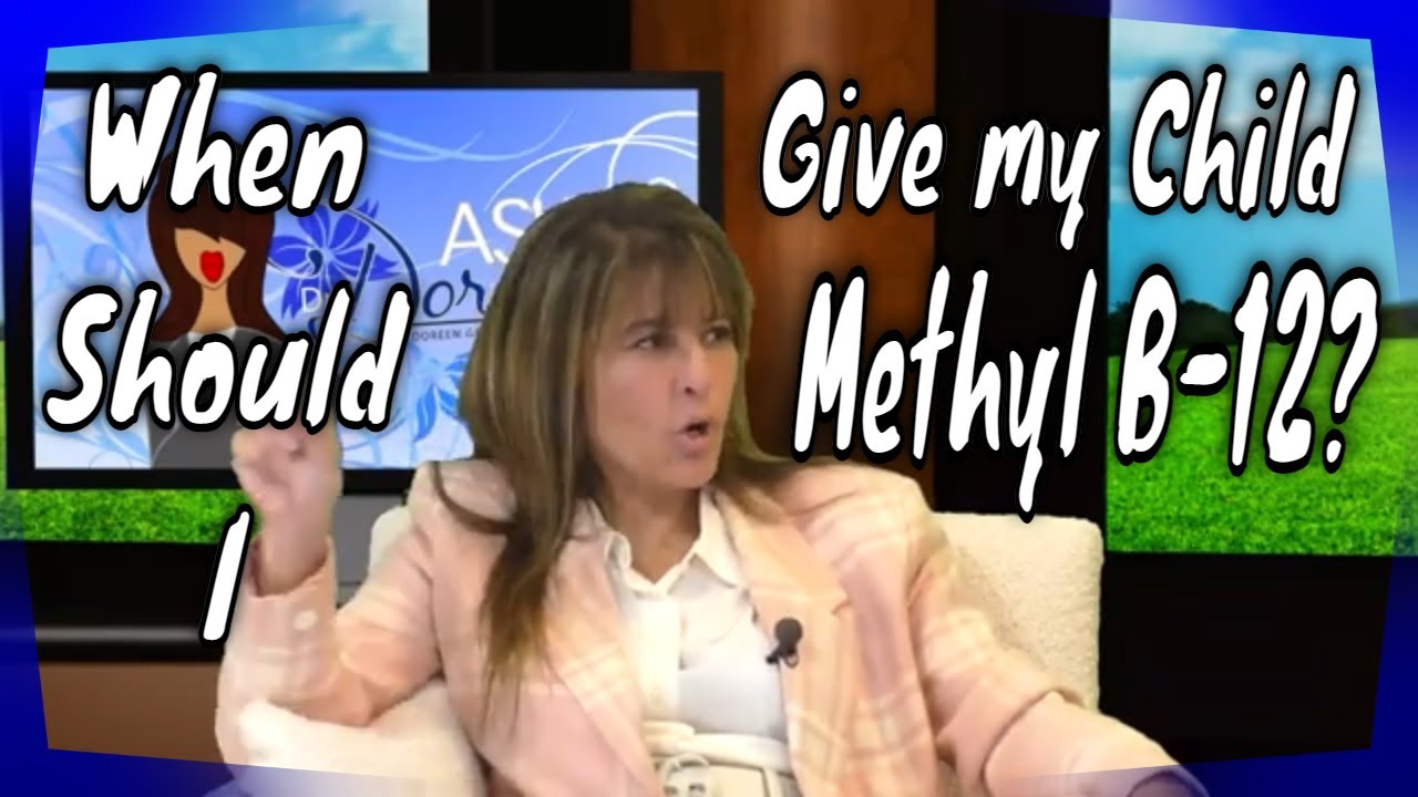 Ask Dr. Doreen | When Should I Give my Child Methyl B-12?