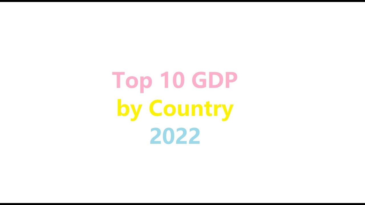 Top 10  GDP By Country 2022