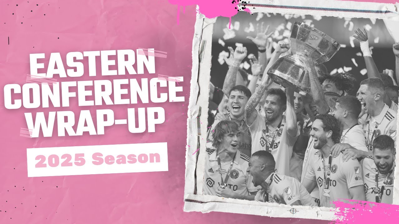 2025 MLS Season Wrap-Up: Eastern Conference